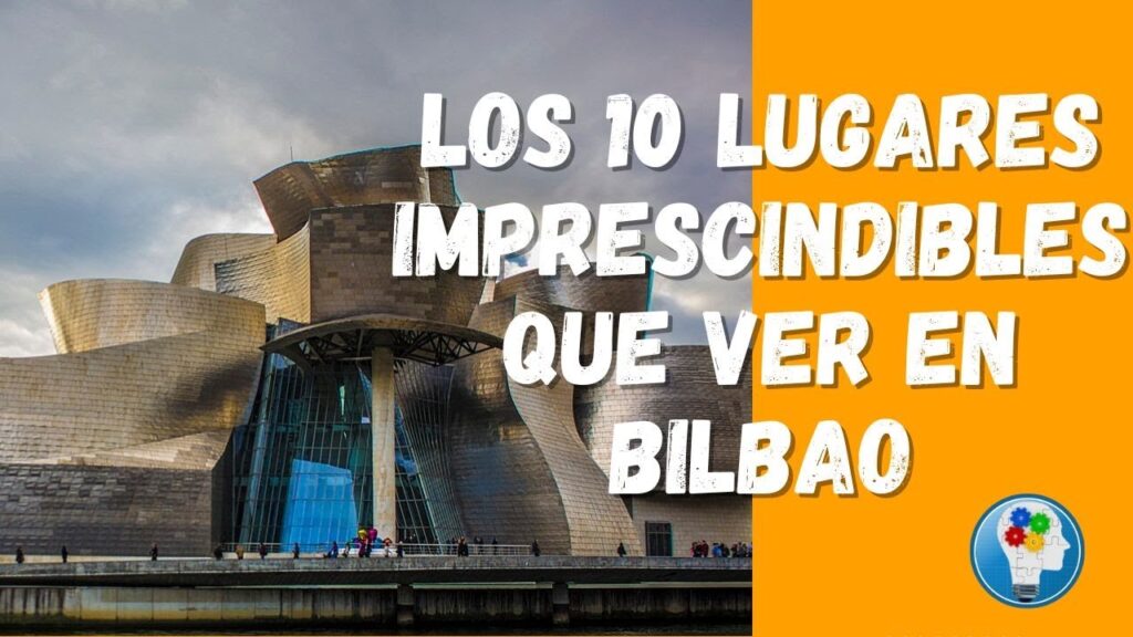 visitas imprescindibles en Bilbao