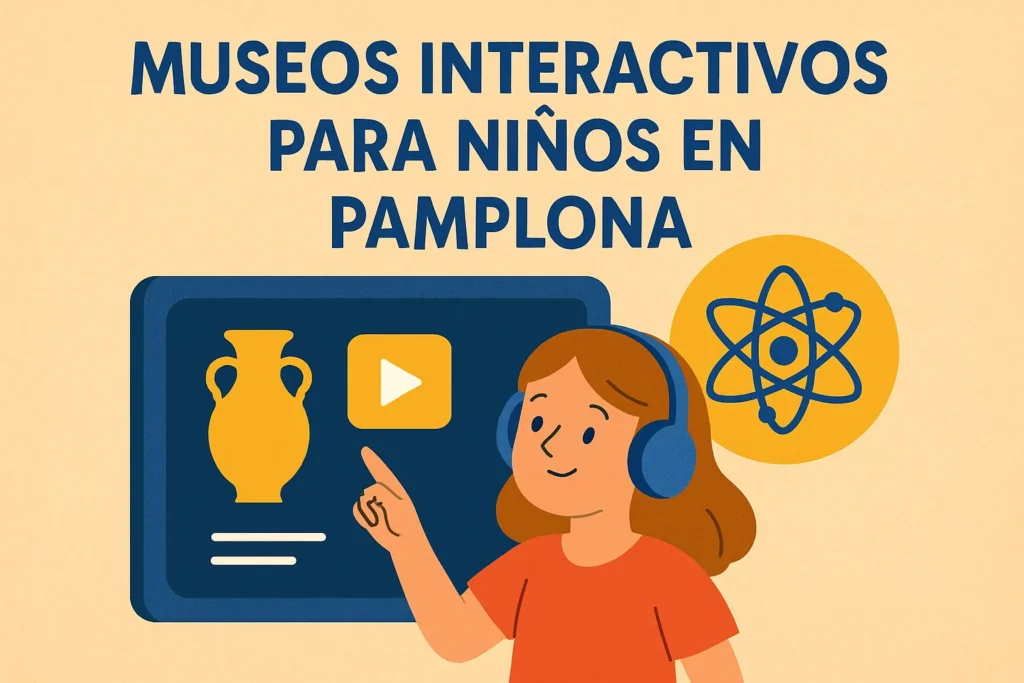 museos interactivos para niños en Pamplona
