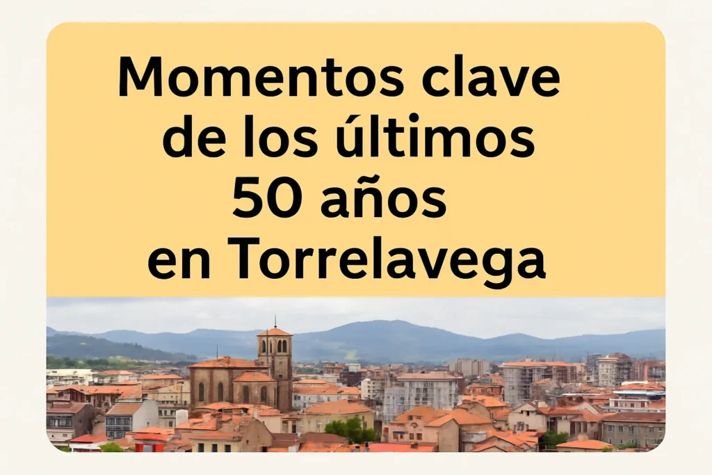 momentos clave de los últimos 50 años en Torrelavega
