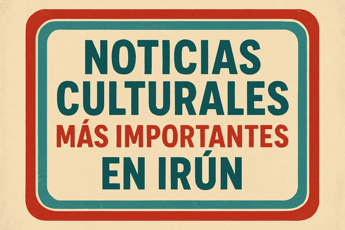 noticias culturales más importantes en Irún